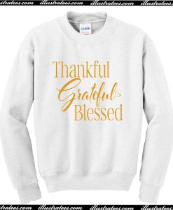 Thankful Grateful Blessed Sweatshirt