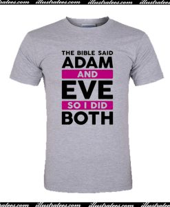 The Bible Said Adam And Eve So I Did Both T-Shirt