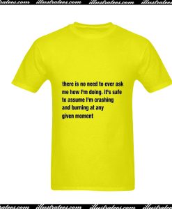 There Is No Need To Ever Ask Me T-Shirt