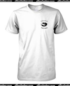 Too Loud Too Bad Licking Lips T-Shirt