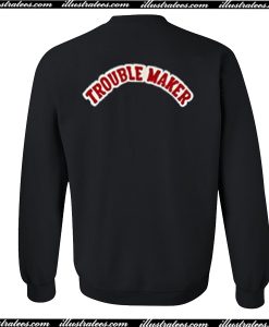Trouble Maker Sweatshirt Back