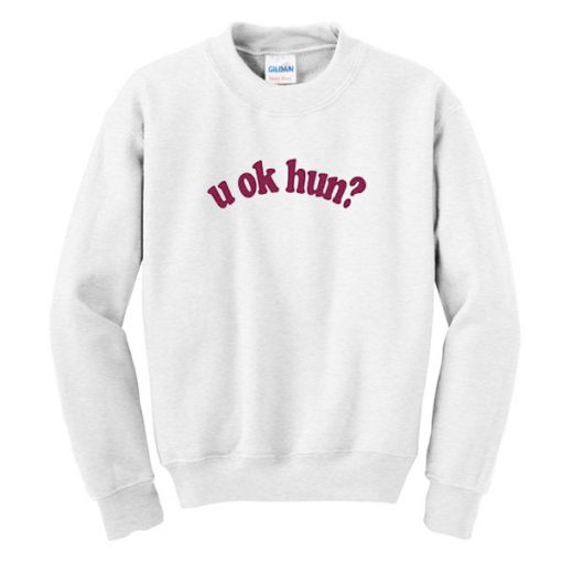 U Ok Hun? Sweatshirt