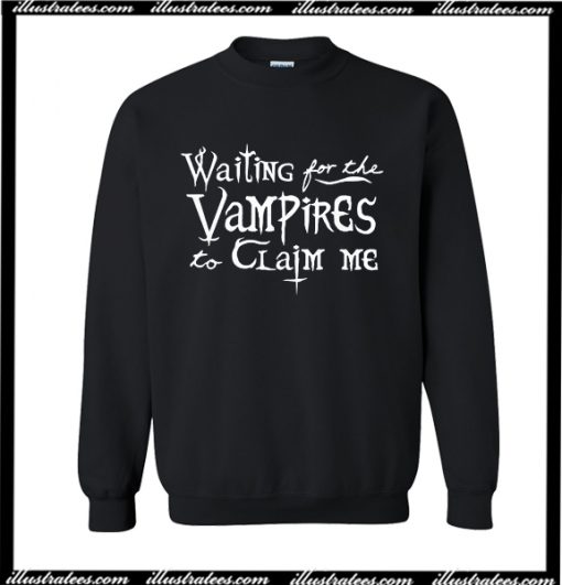 Waiting For The Vampires To Claim Me Sweatshirt