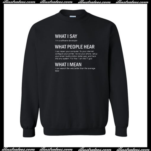 What I Say Quotes sweatshirt