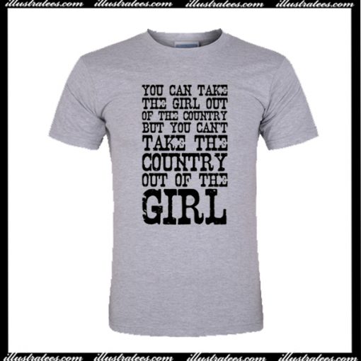 You Can Take the Girl Out of the Country T-Shirt