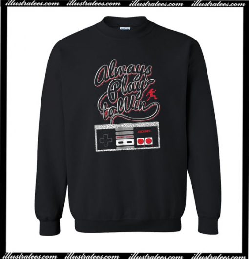 Always Play To Win Sweatshirt