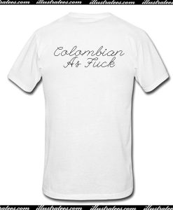 Colombian As Fuck T-Shirt Back