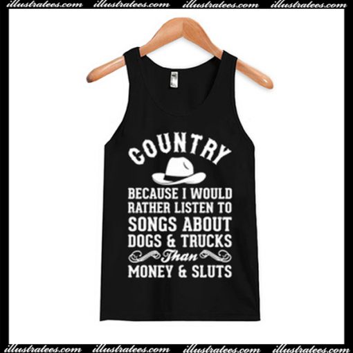 Country Because I Would Rather Listen To Songs Tanktop