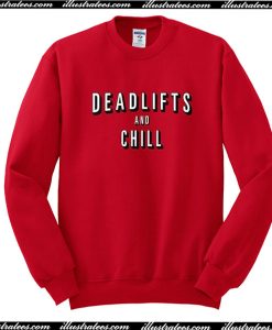 Deadlifts And Chill Sweatshirt