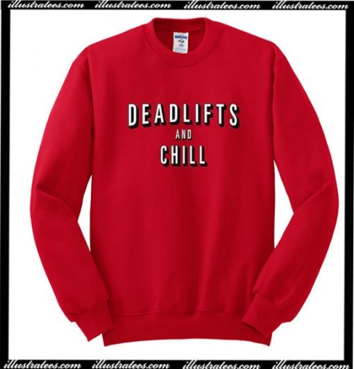 Deadlifts And Chill Sweatshirt