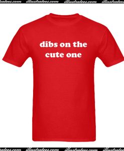 Dibs On The Cute One T-Shirt