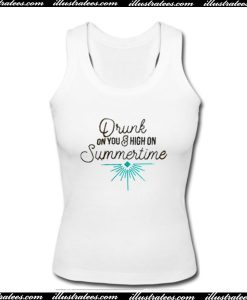 Drunk On You And High On Summertime Tank Top