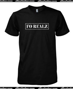 Fo Realz T-Shirt