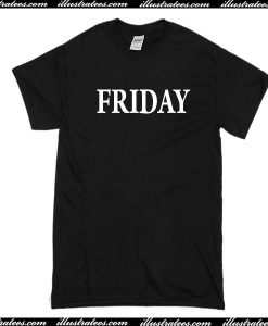 Friday T Shirt