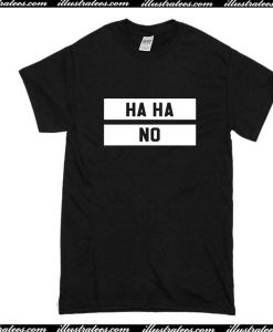 HAHA NO T-Shirt