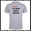 Help I've Been Brain Washed T-Shirt Back