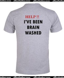 Help I've Been Brain Washed T-Shirt Back