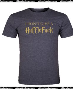 I Don't Give A Huffle Fuck T Shirt