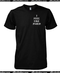 I Feel Like Pablo T-Shirt