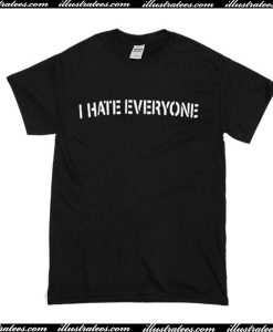 I Hate Everyone T Shirt