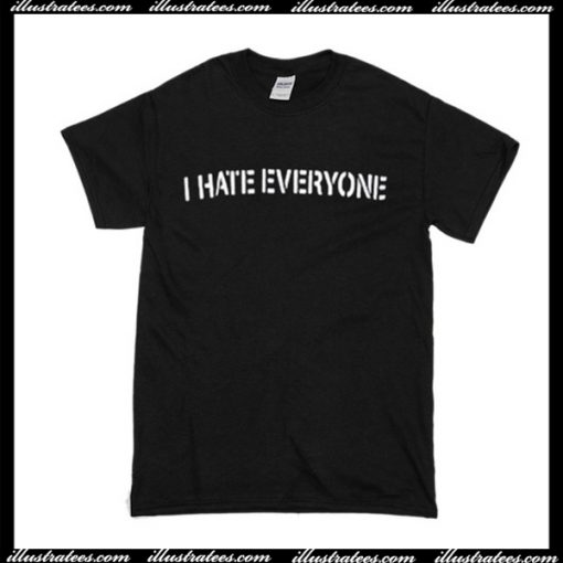 I Hate Everyone T Shirt