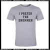 I Prefer The Drummer T-Shirt