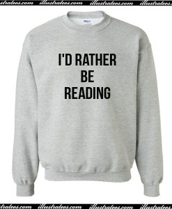 I'd Rather Be Reading Sweatshirt