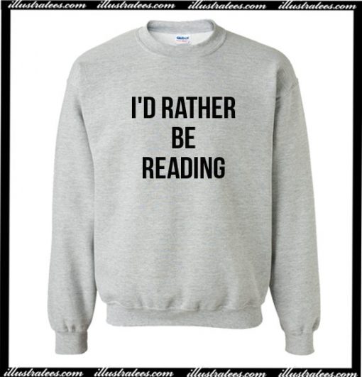 I'd Rather Be Reading Sweatshirt