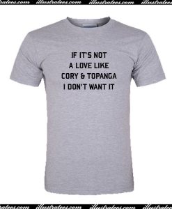 If It's A Love Like Cory And Topanga I Don't Want It T-Shirt