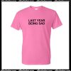 Last Year Being Sad T-Shirt