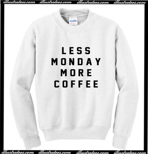 Less Monday More Coffee Sweatshirt