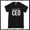 My Favorite Position? CEO T-Shirt