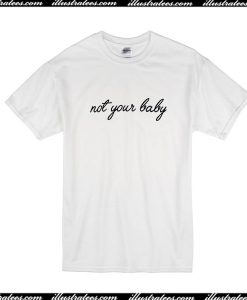 Not Your Baby T-Shirt