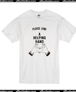 Please Lend A Helping Hand T-Shirt