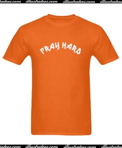 Pray Hard T-Shirt