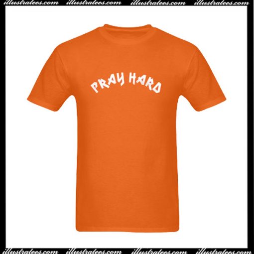 Pray Hard T-Shirt