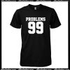 Problems 99 T-Shirt