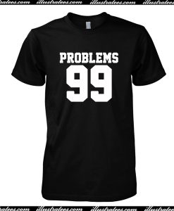 Problems 99 T-Shirt