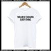 Queen Of Fucking Everything T-Shirt