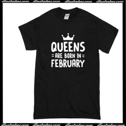 Queens Are Born In February T-Shirt