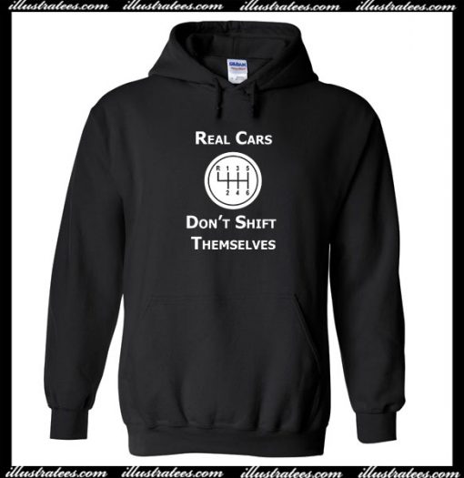 Real Cars Don't Shift Themselves Hoodie