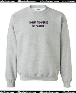Short Tempered Be Careful Sweatshirt