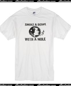 Smoke a bowl with a Nole T-Shirt