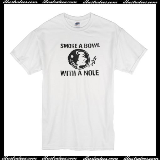 Smoke a bowl with a Nole T-Shirt