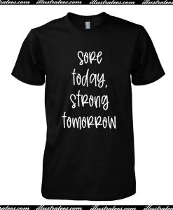 Sore Today, Strong Tomorrow T-Shirt