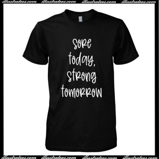 Sore Today, Strong Tomorrow T-Shirt