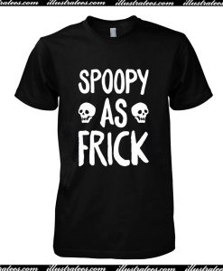 Spoopy As Frick T-Shirt