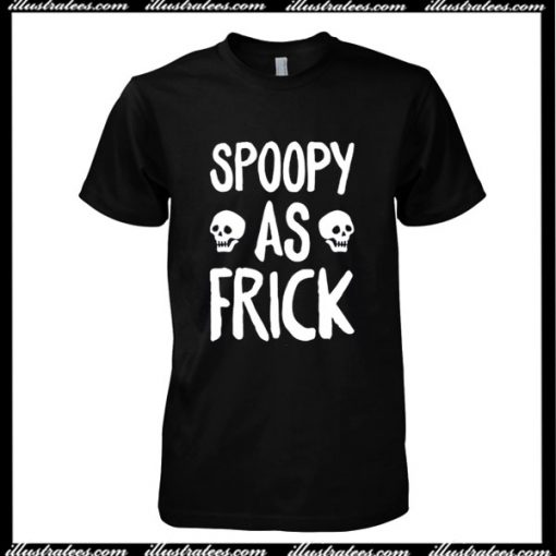 Spoopy As Frick T-Shirt