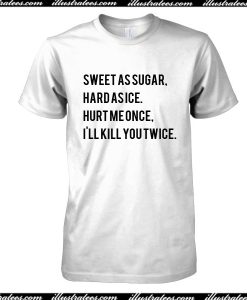 Sweet As Sugar Hard As Ice T-Shirt