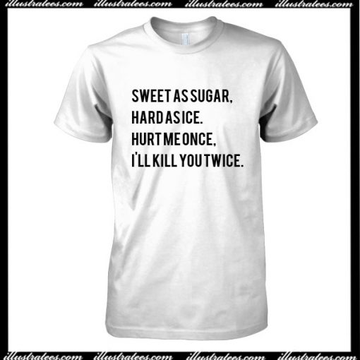 Sweet As Sugar Hard As Ice T-Shirt